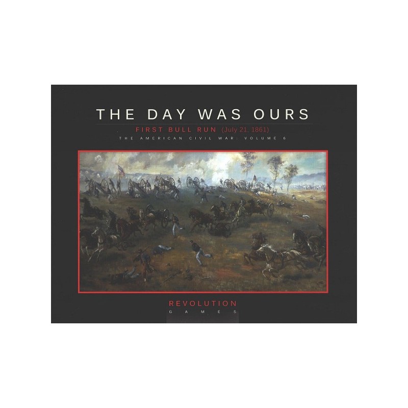 The day was Ours : First Bull Run, 1861